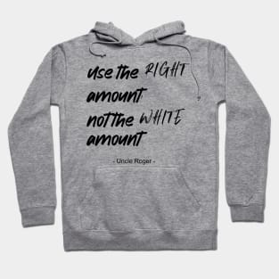 Use the right amount, not the white amount. - Uncle Roger - Nigel Ng Hoodie